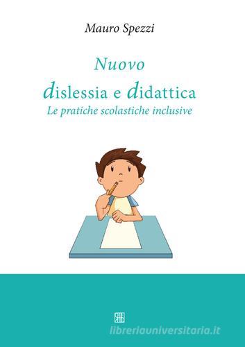 Nuovo dislessia e didattica. Le pratiche scolastiche inclusive di Mauro Spezzi edito da Sette città