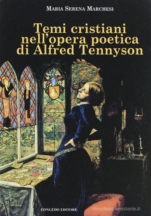 Tempi cristiani nell'opera poetica di Alfred Tennyson di Serena M. Marchesi edito da Congedo