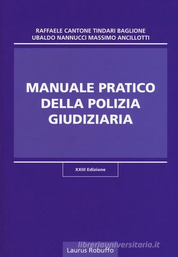 Manuale pratico della polizia giudiziaria di Raffaele Cantone, Tindari Baglione, Ubaldo Nannucci edito da Laurus Robuffo