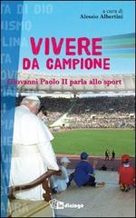 Vivere da campione. Giovanni Paolo II parla allo sport edito da In Dialogo