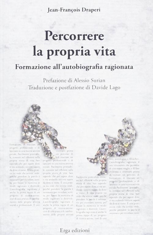 Percorrere la propria vita. Formazione all'autobiografia ragionata di Jean-François Draperi edito da ERGA