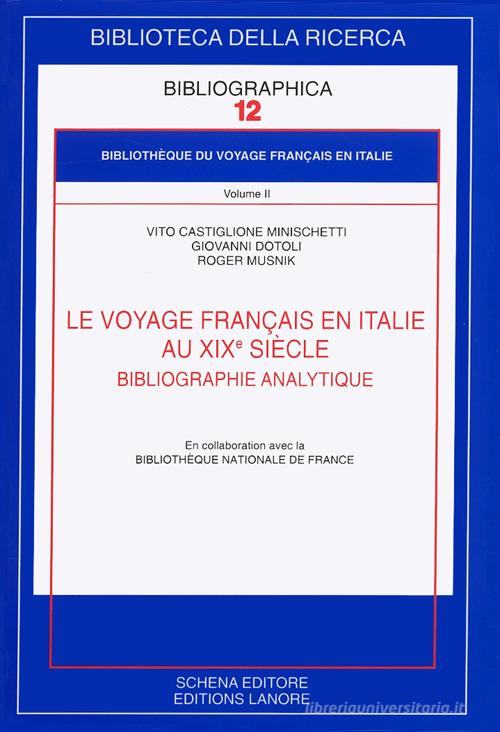 Le voyage français en Italie au XIX sielle. Bibliographie analytique di Vito Castiglione Minischetti, Giovanni Dotoli, Roger Musnik edito da Schena Editore