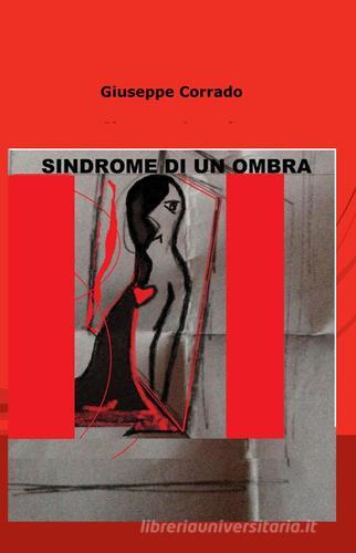Sindrome di un ombra di Giuseppe Corrado edito da ilmiolibro self publishing