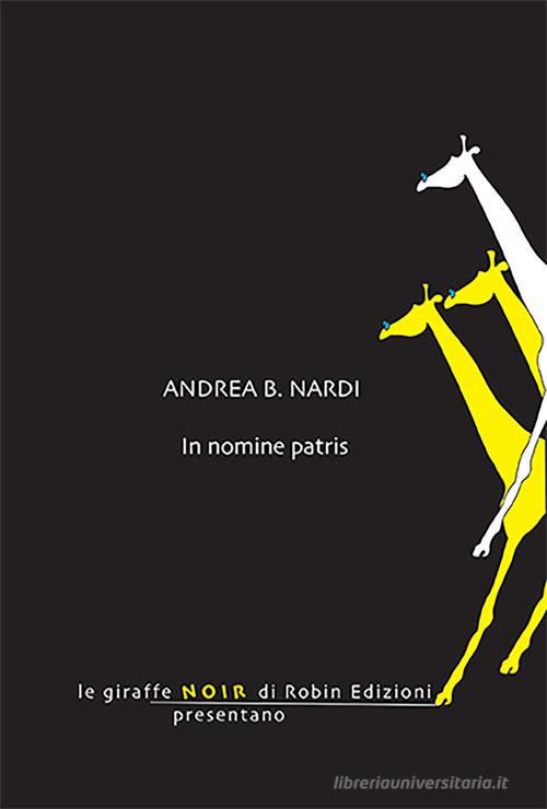 Libro In nomine patris di Andrea B. Nardi Le giraffe di Robin Edizioni