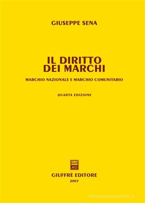 Il diritto dei marchi. Marchio nazionale e marchio comunitario di Giuseppe Sena edito da Giuffrè