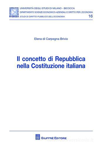 Il concetto di Repubblica nella Costituzione italiana di Elena Di Carpegna Brivio edito da Giuffrè