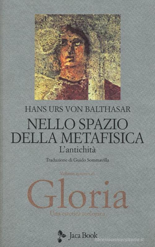 Nello spazio della metafisica: l'Antichità di Hans Urs von Balthasar edito da Jaca Book