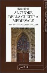 Al cuore della cultura medievale. Un profilo di storia della teologia di Inos Biffi edito da Jaca Book