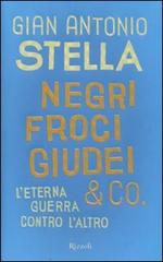 Negri, froci, giudei & co. L'eterna guerra contro l'altro di G. Antonio Stella edito da Rizzoli
