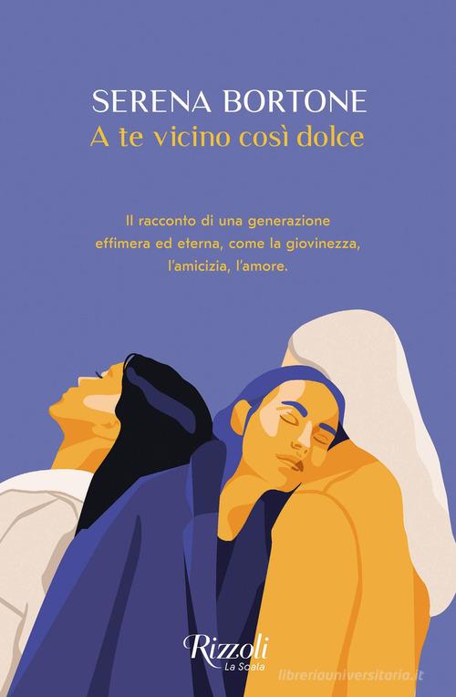 Libro A te vicino così dolce di Serena Bortone Scala italiani di Rizzoli