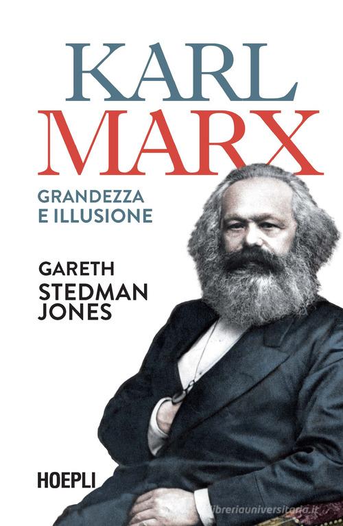 Karl Marx. Grandezza e illusione di Gareth Stedman Jones edito da Hoepli