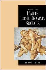 L' arte come dramma sociale di Antonio Carlo edito da Liguori