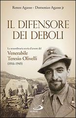 Il difensore dei deboli. La straordinaria storia d'amore del venerabile Teresio Olivelli (1916-1945) di Renzo Agasso, Domenico jr. Agasso edito da San Paolo Edizioni