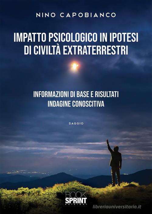 Impatto psicologico in ipotesi di civiltà extraterrestri di Nino Capobianco edito da Booksprint