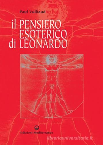 Il pensiero esoterico di Leonardo di Paul Vulliaud edito da Edizioni Mediterranee
