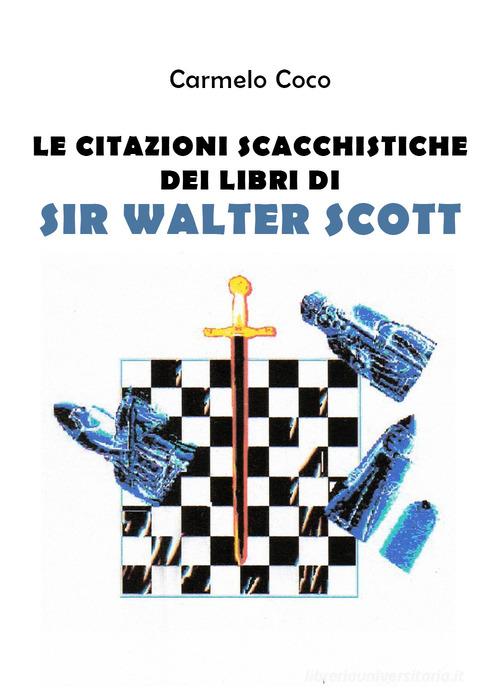 Le citazioni scacchistiche dei libri di Sir Walter Scott di Carmelo Coco edito da Youcanprint