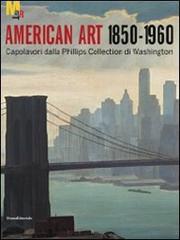 Arte americana 1850-1960. Capolavori dalla Phillips Collection di Washington edito da Silvana