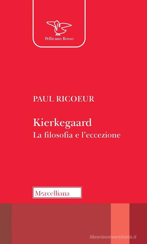 Kierkegaard. La filosofia e l'eccezione. Nuova ediz. di Paul Ricoeur edito da Morcelliana