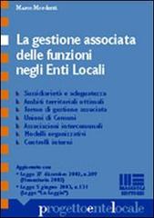 La gestione associata delle funzioni negli enti locali di Marco Mordenti edito da Maggioli Editore