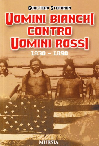 Uomini bianchi contro uomini rossi (1830-1890) di Gualtiero Stefanon edito da Ugo Mursia Editore