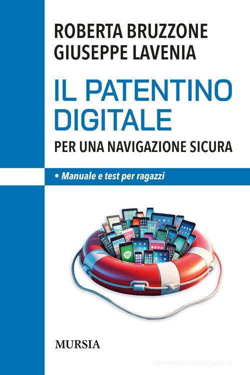 Il patentino digitale per una navigazione sicura. Manuale e test per ragazzi di Roberta Bruzzone, Giuseppe Lavenia edito da Mursia