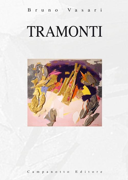 Tramonti di Bruno Vasari edito da Campanotto