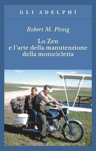 Lo zen e l'arte della manutenzione della motocicletta di Robert M. Pirsig edito da Adelphi