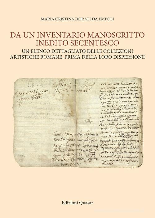 Da un inventario manoscritto inedito secentesco. Un elenco dettagliato delle collezioni artistiche romane, prima della loro dispersione di Maria Cristina Dorati Da Empoli edito da Quasar