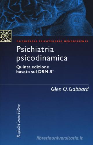 Psichiatria psicodinamica di Glen O. Gabbard edito da Raffaello Cortina Editore
