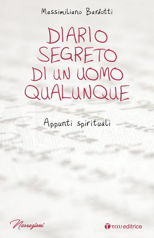 Diario segreto di un uomo qualunque. Appunti spirituali di Massimiliano Bardotti edito da Tau