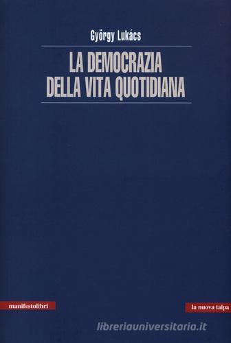La democrazia della vita quotidiana di György Lukács edito da Manifestolibri