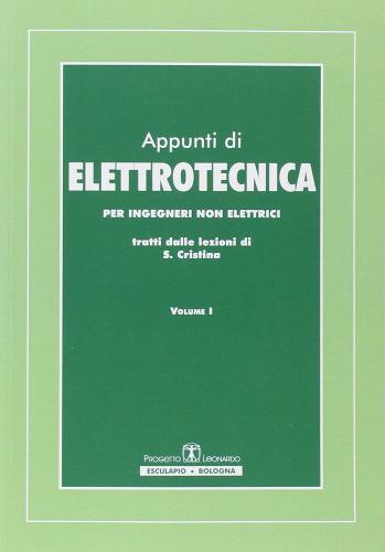 Appunti di elettrotecnica. Per ingegneri non elettrici vol.1 e 2 di Saverio Cristina edito da Esculapio