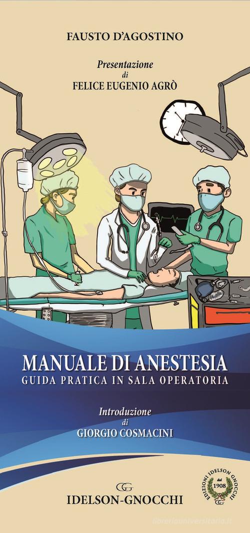 Manuale di anestesia. Guida pratica in sala operatoria di Fausto D'agostino edito da Idelson-Gnocchi