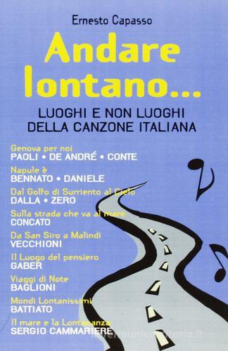 Andare lontano... Luoghi e non luoghi della canzone italiana di Ernesto Capasso edito da BastogiLibri