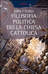 La filosofia politica della Chiesa cattolica vol.1 di James V. Schall edito da Cantagalli