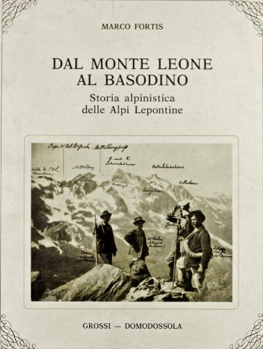 Dal monte Leone al Basodino. Storia alpinistica delle Alpi lepontine di Marco Fortis edito da Grossi