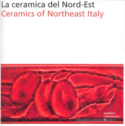 La ceramica del nord-est. Ediz. italiana e inglese edito da Antiga Edizioni