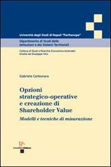 Opzioni strategico-operative e creazione di Shareholder Value. Modelli e tecniche di misurazione di Gabriele Carbonara edito da Enzo Albano Editore