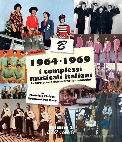 1964-1969: i complessi musicali italiani. La loro storia attraverso le immagini. Nuova ediz. vol. 2 edito da Maiotti Maurizio