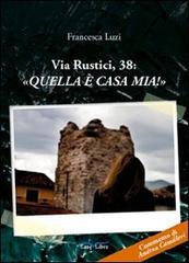 Via Rustici, 38: «Quella è casa mia!» di Francesca Luzi edito da Arkhé