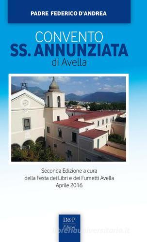 Convento SS. Annunziata di Avella di Federico D'Andrea edito da D&P Editori