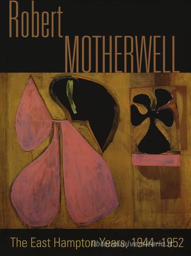 Robert Motherwell. The East Hampton years, 1944-1951. Catalogo della mostra (New York, 9 agosto-13 ottobre 2014) edito da Officina Libraria
