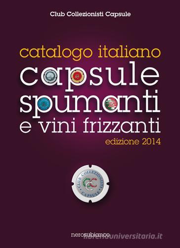 Catalogo italiano capsule spumanti e vini frizzanti 2014 edito da Nerosubianco