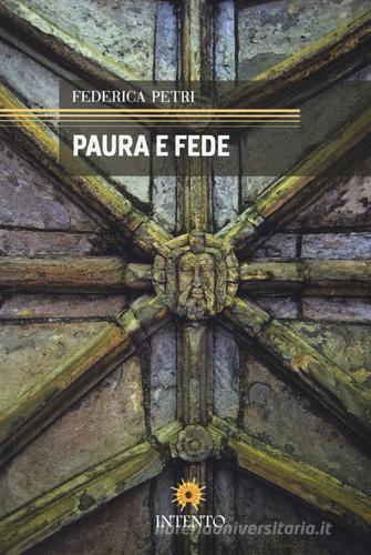 Paura e fede di Federica Petri edito da Intento