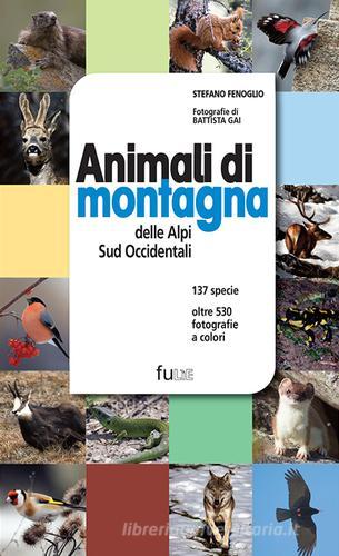 Animali di montagna delle Alpi sud occidentali. Ediz. illustrata di Stefano Fenoglio edito da Fusta