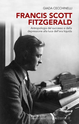 Francis Scott Fitzgerald. Antropologia del successo e della depressione alla luce dell'era liquida di Giada Cecchinelli edito da MVM Factory