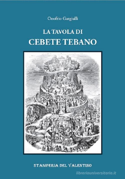 La Tavola di Cebete Tebano di Onofrio Gargiulli edito da Stamperia del Valentino