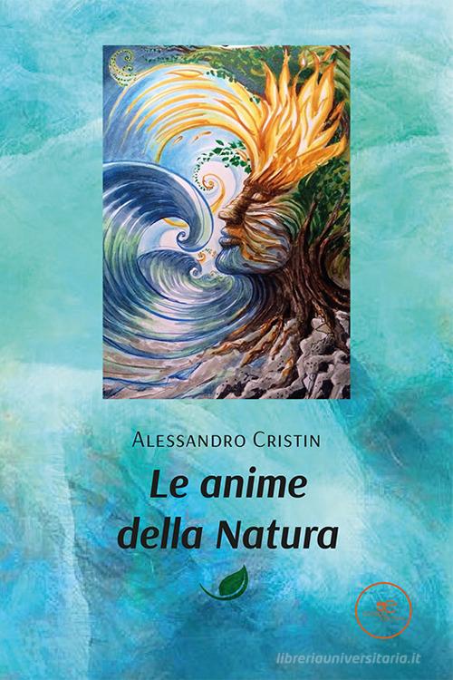 Le anime della natura di Alessandro Cristin edito da Europa Edizioni