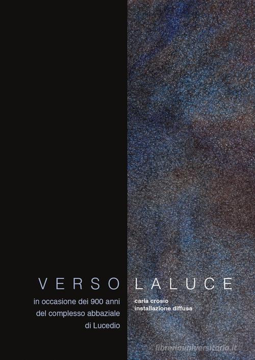 Verso la luce. Ediz. illustrata di Carla Crosio edito da Tipografia Editrice Frusinate