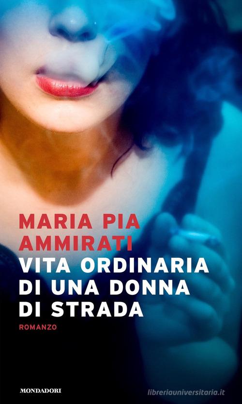 Vita ordinaria di una donna di strada di Maria Pia Ammirati - 9788804737353  in Narrativa contemporanea